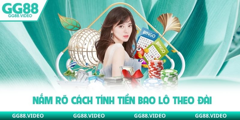 Nắm rõ cách tính tiền bao lô theo đài