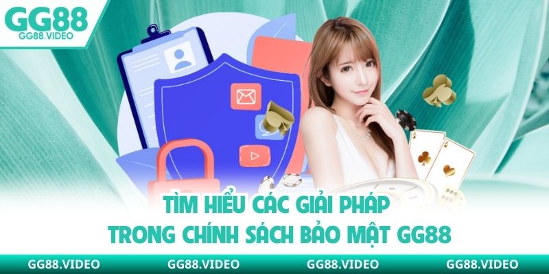 Tìm hiểu các giải pháp trong chính sách bảo mật GG88